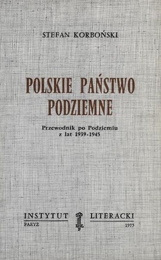 The Polish Underground State. A Guide to the Underground from 1939-1945.